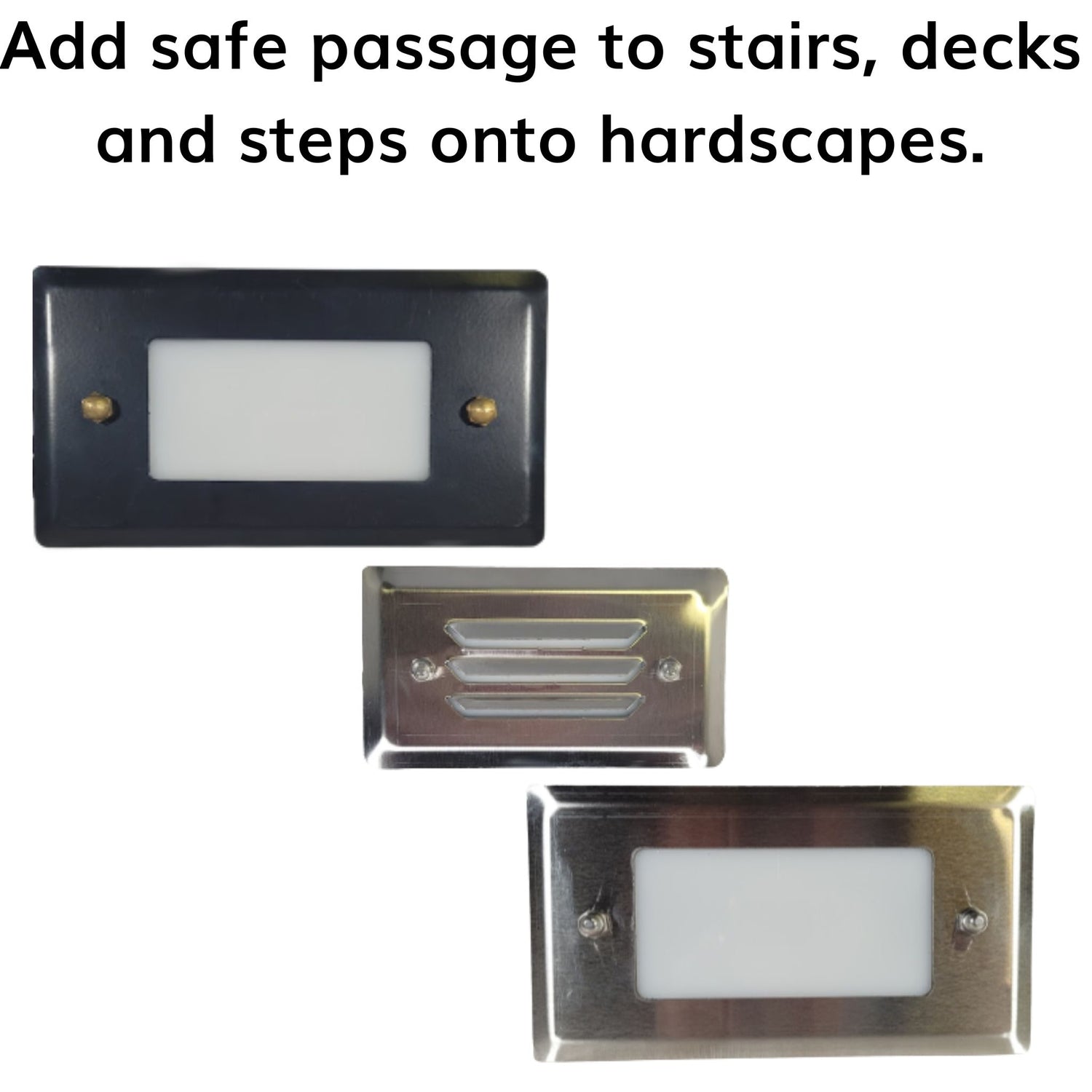 Add safe passage to stair, decks and septs with LED Step Lights.